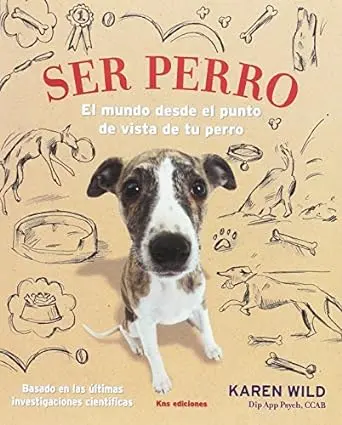 Ser perro - El Mundo desde el punto de vista de tu perro - Karen Wild